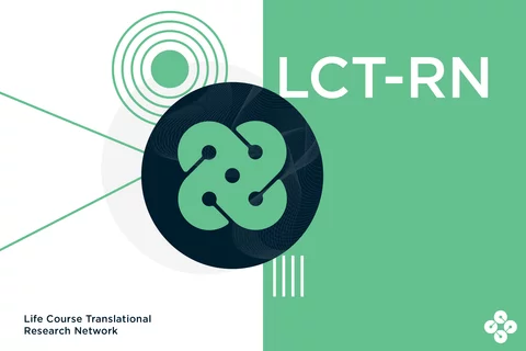 Image with green box and lines on the left, overlaid with LCT-RN logo. Text in top-right corner reads "LCT-RN" and bottom left corner reads "Life Course Translational Research Network." Center logo at the bottom right.